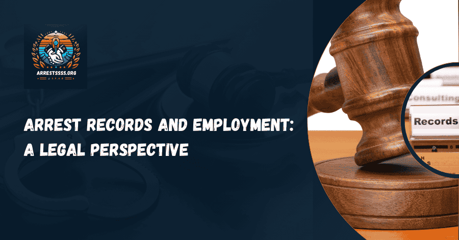 Arrest Records and Employment: A Legal Perspective