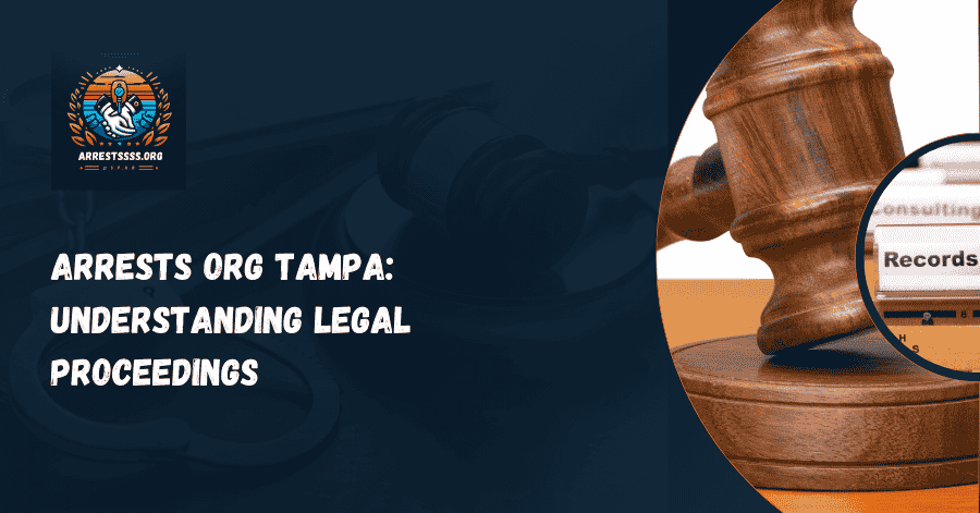 Arrests Org Tampa: Understanding Legal Proceedings