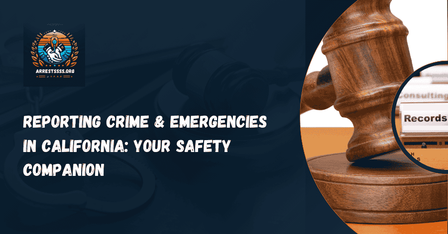 Reporting Crime & Emergencies in California: Your Safety Companion