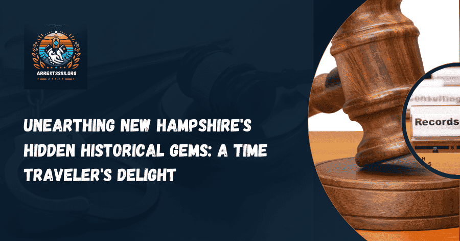 Unearthing New Hampshire’s Hidden Historical Gems: A Time Traveler’s Delight