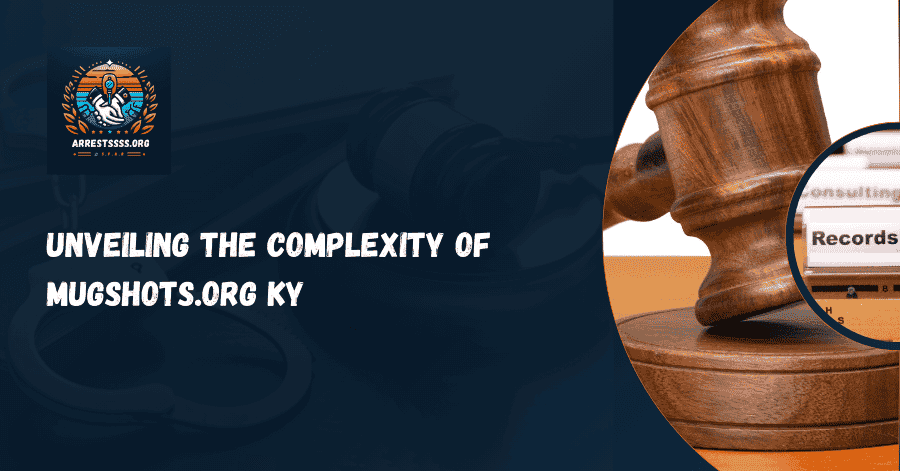 Unveiling the Complexity of Mugshots.org KY